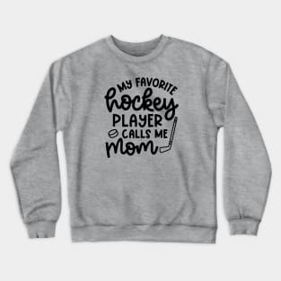 My Favorite Hockey Player Calls Me Mom Ice Hockey Field Hockey Cute Funny Crewneck Sweatshirt